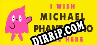 I wish Michael Phantomino were here (2021/ENG/Cracked)