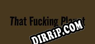 That Fucking Planet (2025/ENG/RePack by Black_X)