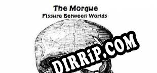 The Morgue Fissure Between Worlds (2017/ENG/RePack by HOODLUM)