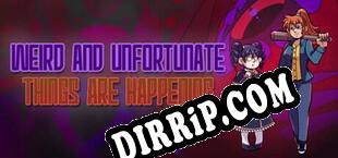 Weird and Unfortunate Things Are Happening (2023/ENG/Cracked)
